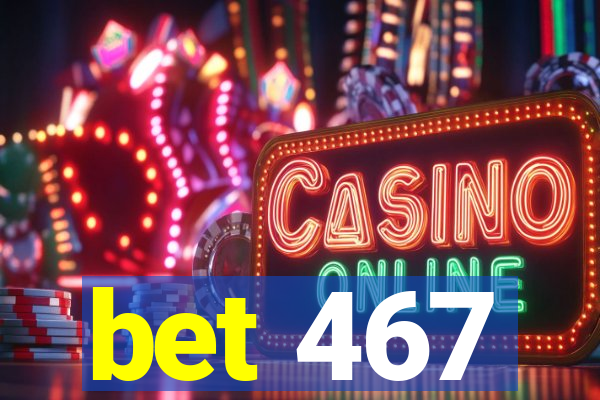 bet 467